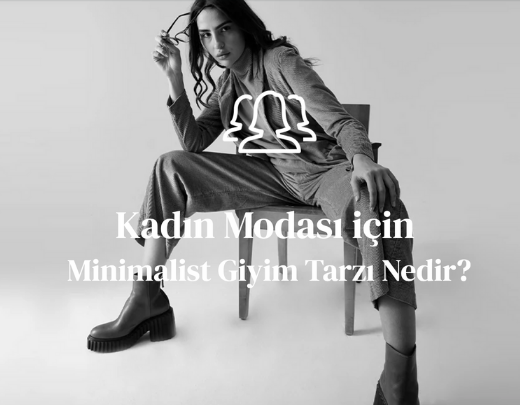 Kadın Modası için Minimalist Giyim Tarzı Nedir?